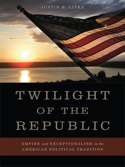 Title details for Twilight of the Republic by Justin B. Litke - Available